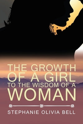 The Growth of a Girl To The Wisdom of a Woman by Bell, Stephanie Olivia
