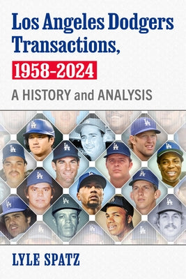 Los Angeles Dodgers Transactions, 1958-2024: A History and Analysis by Spatz, Lyle