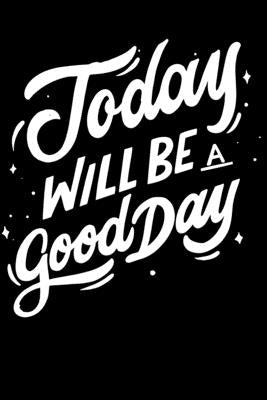 Today Will Be a Good Day: Notepads Office 110 pages (6 x 9) by Art, Mobook