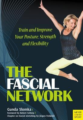 The Fascial Network: Train and Improve Your Posture and Flexibility by Slomka, Gunda