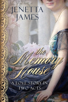 The Memory House: A Love Story in Two Acts by James, Jenetta