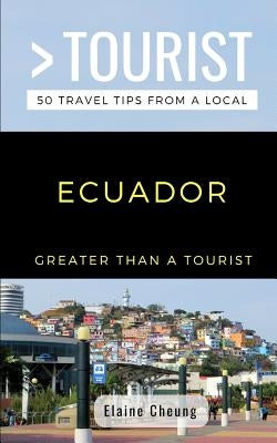 Greater Than a Tourist-Ecuador: 50 Travel Tips from a Local by Tourist, Greater Than a.
