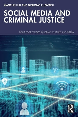 Social Media and Criminal Justice by Hu, Xiaochen