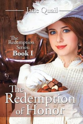 The Redemption of Honor: The Redemption Series: Book I by Quail, Jane