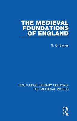 The Medieval Foundations of England by Sayles, G. O.