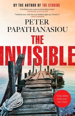 The Invisible: A New Outback Noir from the Author of the Stoning: The Crime Debut of the Year by Papathanasiou, Peter