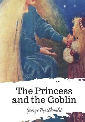 The Princess and the Goblin by MacDonald, George