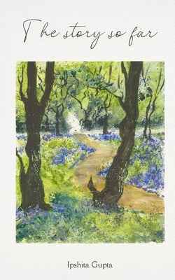 The Story So Far by Gupta, Ipshita