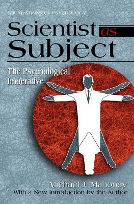 Scientist as Subject: The Psychological Imperative by Mahoney, Michael J.
