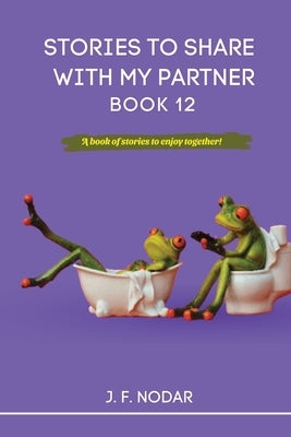 Stories to Share with My Partner Book 12 by Nodar, Jose F.
