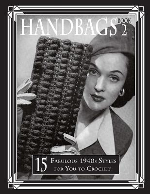 Handbags 2: 15 Fabulous 1940s Styles for You to Crochet by Publishing, Art of the Needle