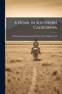 A Home in Southern California by National Homestead Association, Los Ange