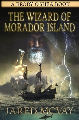 The Wizard of Morador Island: A Brody o'Shea Book: Book 1 by McVay, Jared