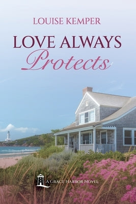 Love Always Protects: A Grace Harbor Novel by Kemper, Louise