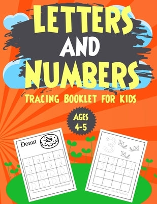 Letters and Numbers Tracing Booklet for Kids Ages 4-5: Numbers and Letters Tracing for kids, toddlers and Preschoolers. by Publisher, Joud