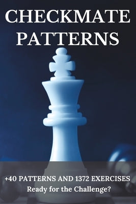 Checkmate Patterns: + 40 Patterns and 1372 Exercises by Valle Maytin, Luis Enrique