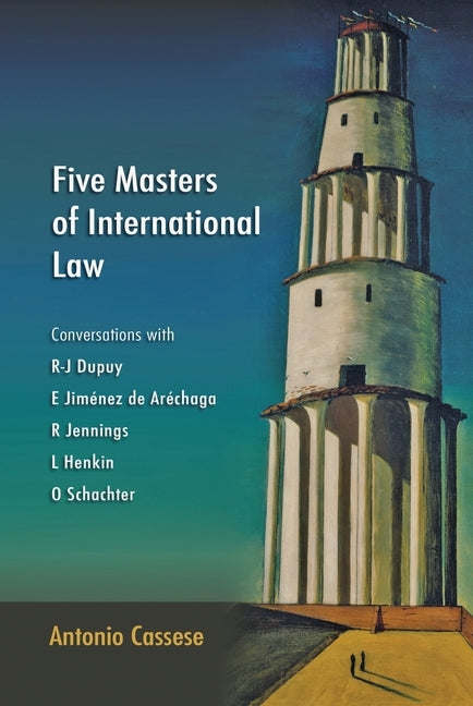 Five Masters of International Law: Conversations with R-J Dupuy, E Jiménez de Aréchaga, R Jennings, L Henkin and O Schachter by Cassese, Antonio