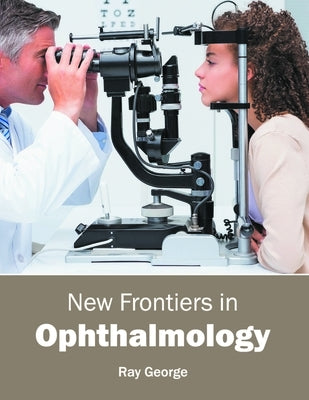 New Frontiers in Ophthalmology by George, Ray
