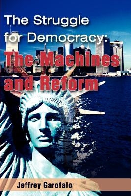 The Struggle for Democracy: The Machines and Reform by Garofalo, Jeffrey
