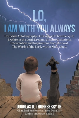 Lo, I Am With You Always by Thornberry, Douglas D., Jr.