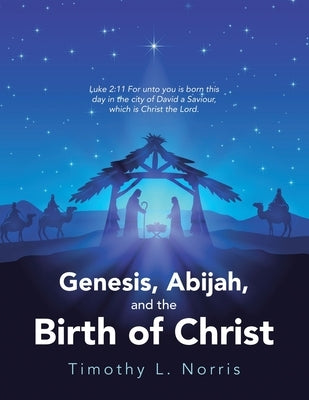 Genesis, Abijah, and the Birth of Christ by Norris, Timothy L.