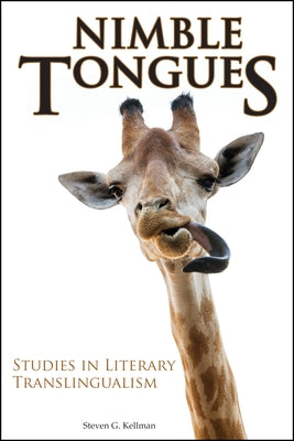 Nimble Tongues: Studies in Literary Translingualism by Kellman, Steven G.