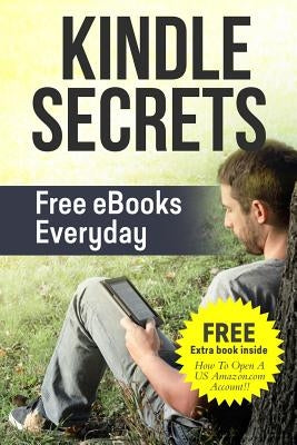 Kindle Secrets: Free eBooks Everyday: 2 in 1 includes ''How To Open A US Amazon.com Account'' Book by Alias, Aammton