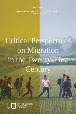 Critical Perspectives on Migration in the Twenty-First Century by Karakoulaki, Marianna