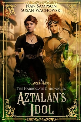 Aztalan's Idol: The Harrogate Chronicles, Book 3 by Sampson, Nan