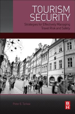 Tourism Security: Strategies for Effectively Managing Travel Risk and Safety by Tarlow, Peter