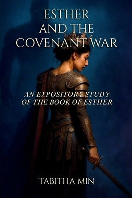 Esther and the Covenant War by Min, Tabitha