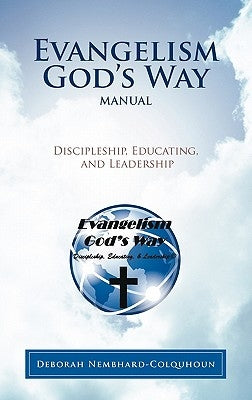 Evangelism God's Way Manual: Discipleship, Educating, and Leadership by Nembhard-Colquhoun, Deborah