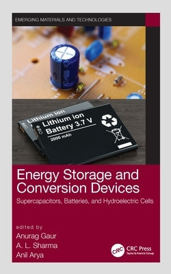 Energy Storage and Conversion Devices: Supercapacitors, Batteries, and Hydroelectric Cells by Gaur, Anurag