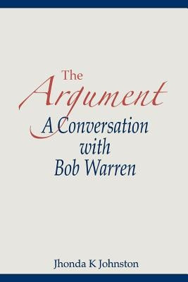 The Argument--A Conversation with Bob Warren by Johnston, Jhonda K.