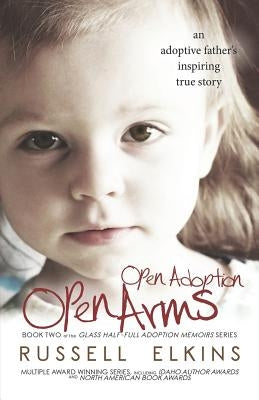 Open Adoption, Open Arms: (book 2) An Adoptive Father's Inspiring True Story by Foster, Kim