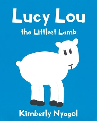 Lucy Lou the Littlest Lamb by Nyagol, Kimberly