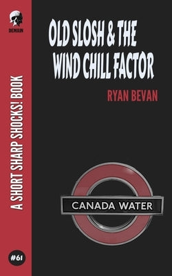 Old Slosh & The Wind Chill Factor by Bevan, Ryan