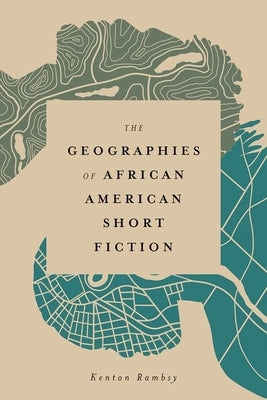 Geographies of African American Short Fiction by Rambsy, Kenton