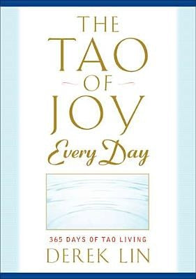 The Tao of Joy Every Day: 365 Days of Tao Living by Lin, Derek