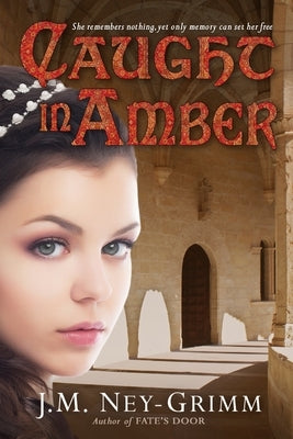 Caught in Amber by Ney-Grimm, J. M.