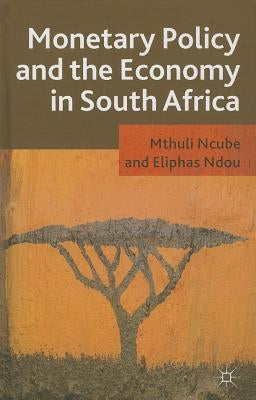 Monetary Policy and the Economy in South Africa by Ncube, M.