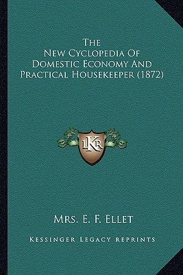 The New Cyclopedia of Domestic Economy and Practical Housekethe New Cyclopedia of Domestic Economy and Practical Housekeeper (1872) Eper (1872) by Ellet, Mrs E. F.