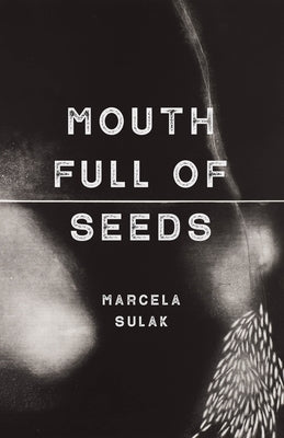 Mouth Full of Seeds by Sulak, Marcela Malek