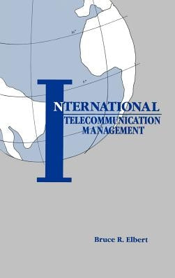 International Telecommunication Management by Elbert, Bruce R.