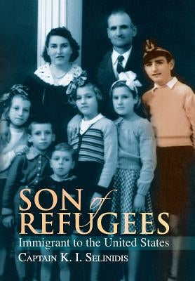 Son of Refugees by Selinidis, Captain K. I.