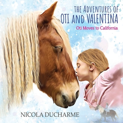 The Adventures of Oti and Valentina: Oti Moves to California by DuCharme, Nicola