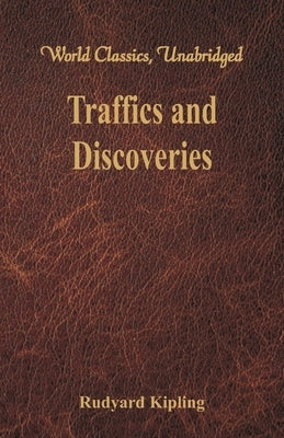 Traffics and Discoveries (World Classics, Unabridged) by Kipling, Rudyard
