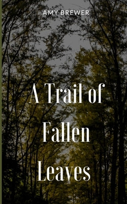 A Trail of Fallen Leaves by Brewer, Amy