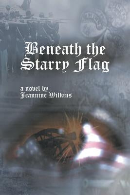 Beneath the Starry Flag by Wilkins, Jeannine