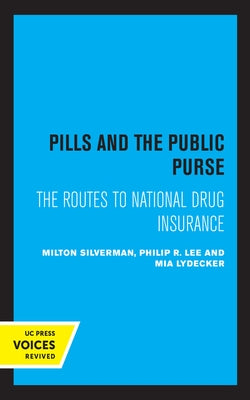 Pills and the Public Purse: The Routes to National Drug Insurance by Silverman, Milton M.